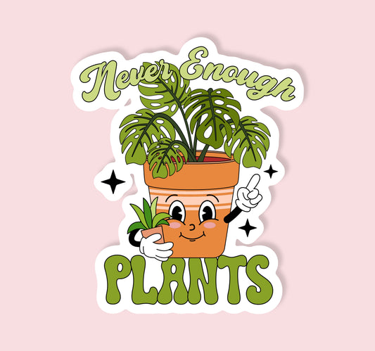 Never Enough Plants Sticker